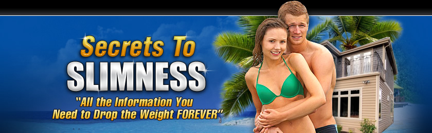 Secrets to Slimness: All the Information You

Need to Drop the Weight FOREVER.